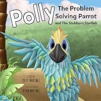 Polly The Problem Solving Parrot And The Stubborn Starfish
