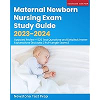 Maternal Newborn Nursing Exam Study Guide 2023-2024: Updated Review + 525 Test Questions and Detailed Answer Explanations (Includes 3 Full-Length Exams)