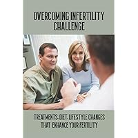 Overcoming Infertility Challenge: Treatments, Diet, Lifestyle Changes That Enhance Your Fertility