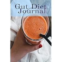 Gut Diet Journal: Journaling About Your Favorite Gut Diet Recipes, Daily Inspirations, Gratitude, Quotes, Sayings, Meal Plans & Tracker Log Book - ... Lifestyle With A Fit Body & A Healthy Gut