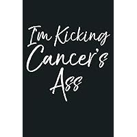 Funny Cancer Treatment Gift Quote I M Kicking Cancer S Ass: Notebook Planner - 6x9 inch Daily Planner Journal, To Do List Notebook, Daily Organizer, 114 Pages