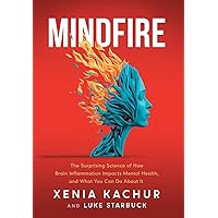 Mindfire: The Surprising Science of How Brain Inflammation Impacts Mental Health, and What You Can Do About It Mindfire: The Surprising Science of How Brain Inflammation Impacts Mental Health, and What You Can Do About It Hardcover Paperback