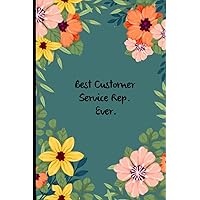 Best Customer Service Rep Ever: funny gag gift notebook journal for co-workers, friends and family (6x9 inches - 110 pages)