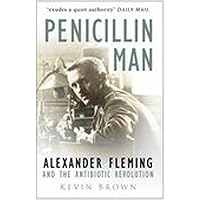 Penicillin Man: Alexander Fleming and the Antibiotic Revolution Penicillin Man: Alexander Fleming and the Antibiotic Revolution Paperback Kindle