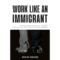 Work Like an Immigrant Work Like an Immigrant Kindle Paperback