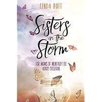Sisters in the Storm: For Moms of Mentally Ill Adult Children Sisters in the Storm: For Moms of Mentally Ill Adult Children Paperback Kindle