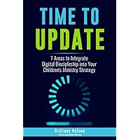 Time to Update: 7 Areas to Integrate Digital Discipleship into your Children's Ministry Strategy Time to Update: 7 Areas to Integrate Digital Discipleship into your Children's Ministry Strategy Paperback Audible Audiobook Kindle