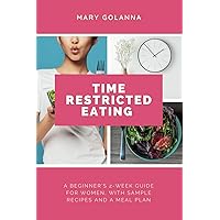 Time Restricted Eating: A Beginner’s 2-Week Guide for Women, With Sample Recipes and a Meal Plan