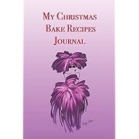 My Christmas Bake Recipes Journal: Stylishly illustrated little notebook is the perfect accessory to help you plan all your favorite bakes for the festive season. My Christmas Bake Recipes Journal: Stylishly illustrated little notebook is the perfect accessory to help you plan all your favorite bakes for the festive season. Paperback