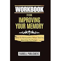 Workbook For Improving Your Memory: How to Remember What You're Starting to Forget: A Practical Implementation Guide To Janet Fogler's Book Workbook For Improving Your Memory: How to Remember What You're Starting to Forget: A Practical Implementation Guide To Janet Fogler's Book Paperback