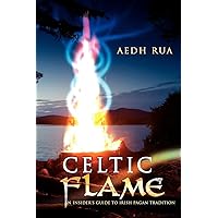 Celtic Flame: An Insider's Guide to Irish Pagan Tradition Celtic Flame: An Insider's Guide to Irish Pagan Tradition Paperback