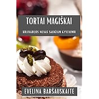 Tortai Magiskai: Kulinarijos Menas Saldziam Gyvenimui (Lithuanian Edition)