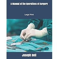 A Manual of the Operations of Surgery: Large Print