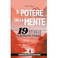 Il Potere Della Mente - 19 Storie di Superazione Personale (Italian Edition)