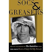 Socs and Greasers: Behind The Scenes of The Outsiders from Rob Lowe's Stories I Only Tell My Friends Socs and Greasers: Behind The Scenes of The Outsiders from Rob Lowe's Stories I Only Tell My Friends Kindle