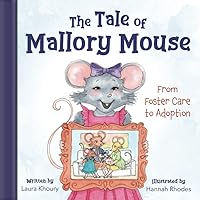 The Tale of Mallory Mouse: From Foster Care to Adoption The Tale of Mallory Mouse: From Foster Care to Adoption Paperback Kindle Hardcover