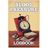 Blood Pressure Log Book: Simple Daily Blood Pressure Log | Record & Monitor Blood Pressure at Home | 120 Pages (6