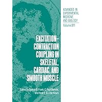 Excitation-Contraction Coupling in Skeletal, Cardiac, and Smooth Muscle (Advances in Experimental Medicine and Biology, 311) Excitation-Contraction Coupling in Skeletal, Cardiac, and Smooth Muscle (Advances in Experimental Medicine and Biology, 311) Hardcover Paperback