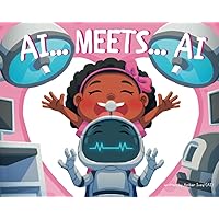 AI... Meets... AI: An Exciting Tale of Connection and Adventure (AiDigiTales: Artificial Intelligence for Kids Adventure Series) AI... Meets... AI: An Exciting Tale of Connection and Adventure (AiDigiTales: Artificial Intelligence for Kids Adventure Series) Paperback Kindle