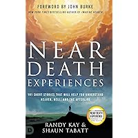 Near Death Experiences: 101 Short Stories That Will Help You Understand Heaven, Hell, and the Afterlife (An NDE Collection) Near Death Experiences: 101 Short Stories That Will Help You Understand Heaven, Hell, and the Afterlife (An NDE Collection) Paperback Kindle Hardcover