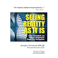 Seeing Reality As It Is: How Our Beliefs and Genetic Chaperones shape our perceptions (REVISED) (The Biology of Belief Trilogy)