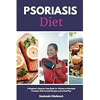Psoriasis Diet: A Beginner's Step-by-Step Guide for Women on Managing Psoriasis, With Curated Recipes and a Meal Plan