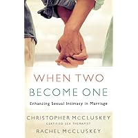 When Two Become One: Enhancing Sexual Intimacy in Marriage When Two Become One: Enhancing Sexual Intimacy in Marriage Paperback Kindle Hardcover
