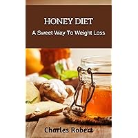 Honey Diet: A Sweet Way To Weight Loss Honey Diet: A Sweet Way To Weight Loss Kindle Hardcover Paperback