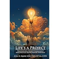 Life’s a Project: Discover How Project Management Principles Can Revolutionize Your Life!