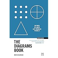 The Diagrams Book: 50 Ways to Solve Any Problem Visually (Concise Advice) The Diagrams Book: 50 Ways to Solve Any Problem Visually (Concise Advice) Kindle Paperback Hardcover