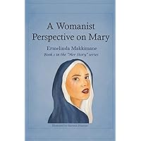 Her Story: A Womanist Perspective on Mary (in her own words)