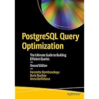 PostgreSQL Query Optimization: The Ultimate Guide to Building Efficient Queries PostgreSQL Query Optimization: The Ultimate Guide to Building Efficient Queries Paperback Kindle