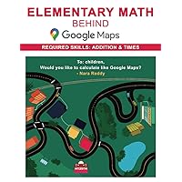 Elementary Math behind Google Maps: Hi Kid, Would you like to calculate like Google Maps? Elementary Math behind Google Maps: Hi Kid, Would you like to calculate like Google Maps? Paperback