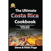 The Ultimate Costa Rica Cookbook: Healthy, Quick, & Easy Meals (The Travel Book Collection)