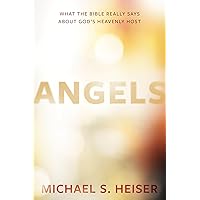Angels: What the Bible Really Says About God's Heavenly Host Angels: What the Bible Really Says About God's Heavenly Host Hardcover Audible Audiobook Kindle