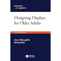 Designing Displays for Older Adults, Second Edition (Human Factors and Aging Series) Designing Displays for Older Adults, Second Edition (Human Factors and Aging Series) Kindle Hardcover