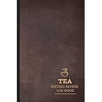 Tea Tasting Log Book: Tea Enthusiasts Journal. Detail & Note Every Sip. Ideal for Hot Drink Connoisseurs, Collectors, and Teaaholics Tea Tasting Log Book: Tea Enthusiasts Journal. Detail & Note Every Sip. Ideal for Hot Drink Connoisseurs, Collectors, and Teaaholics Paperback Hardcover