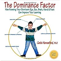 The Dominance Factor: How Knowing Your Dominant Eye, Ear, Brain, Hand & Foot Can Improve Your Learning The Dominance Factor: How Knowing Your Dominant Eye, Ear, Brain, Hand & Foot Can Improve Your Learning Paperback Kindle