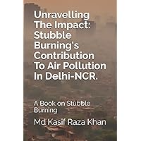 Unravelling The Impact: Stubble Burning's Contribution To Air Pollution In Delhi-NCR.