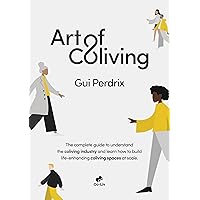 Art of Coliving: The complete guide to understand the coliving industry and learn how to build life-enhancing coliving spaces at scale