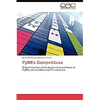 PyMEs Competitivas: Determinantes y Estrategias Competitivos en PyMEs de la Cadena de Proveeduría (Spanish Edition)