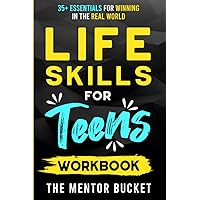 Life Skills for Teens Workbook - 35+ Essentials for Winning in the Real World | How to Cook, Manage Money, Drive a Car, and Develop Manners, Social Skills, and More Life Skills for Teens Workbook - 35+ Essentials for Winning in the Real World | How to Cook, Manage Money, Drive a Car, and Develop Manners, Social Skills, and More Paperback Kindle Hardcover