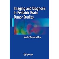 Imaging and Diagnosis in Pediatric Brain Tumor Studies Imaging and Diagnosis in Pediatric Brain Tumor Studies Kindle Hardcover Paperback