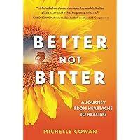 Better, Not Bitter: A journey from heartache to healing Better, Not Bitter: A journey from heartache to healing Kindle Audible Audiobook Hardcover Paperback