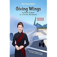 Giving Wings to Your Career as a Flight Attendant: Everything You Ever Wanted to Know About Being a Cabin Crew Member Giving Wings to Your Career as a Flight Attendant: Everything You Ever Wanted to Know About Being a Cabin Crew Member Paperback Kindle Hardcover