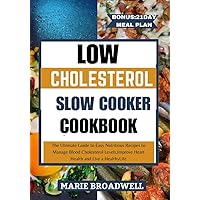 LOW CHOLESTEROL SLOW COOKER COOKBOOK: The Ultimate Guide to Easy and Nutritious Recipes to Manage Blood Cholesterol Levels, Improve Heart Health and Live a Healthy Life LOW CHOLESTEROL SLOW COOKER COOKBOOK: The Ultimate Guide to Easy and Nutritious Recipes to Manage Blood Cholesterol Levels, Improve Heart Health and Live a Healthy Life Kindle Paperback