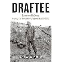 Draftee: Summoned to Serve: The Plight of a Vietnam Draftee in War and Beyond Draftee: Summoned to Serve: The Plight of a Vietnam Draftee in War and Beyond Paperback Kindle