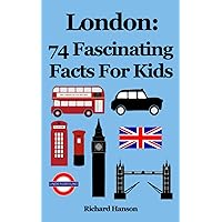 London: 74 Fascinating Facts For Kids London: 74 Fascinating Facts For Kids Paperback Kindle