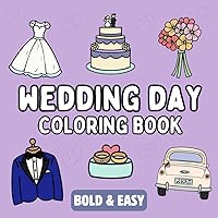 Wedding Day Coloring Book: Bold and Easy, Simple and Relaxing Designs for Adults and Kids Featuring Wedding Day Essentials (Bold & Easy Coloring Books Series) Wedding Day Coloring Book: Bold and Easy, Simple and Relaxing Designs for Adults and Kids Featuring Wedding Day Essentials (Bold & Easy Coloring Books Series) Paperback