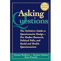Asking Questions: The Definitive Guide to Questionnaire Design -- For Market Research, Political Polls, and Social and Health Questionnaires Asking Questions: The Definitive Guide to Questionnaire Design -- For Market Research, Political Polls, and Social and Health Questionnaires Paperback Kindle